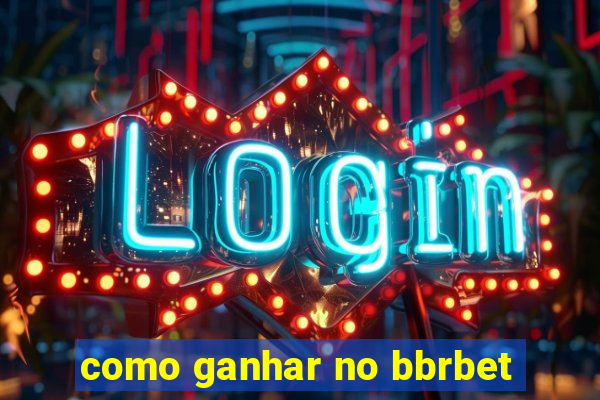 como ganhar no bbrbet